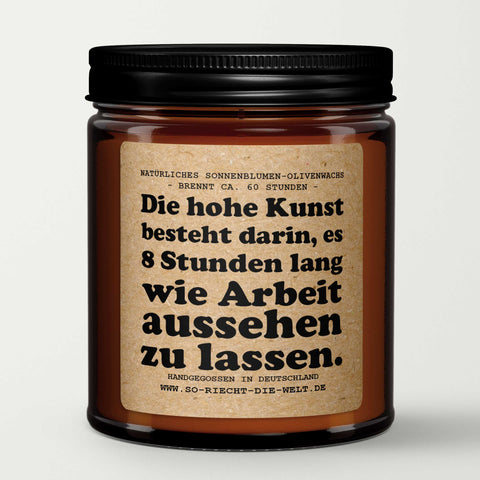 Die hohe Kunst besteht darin, es 8 Stunden lang wie Arbeit aussehen zu lassen. Kerze Kollegen Geschenk Chef-1